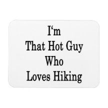 I'm That Hot Guy Who Loves Hiking Rectangle Magnet