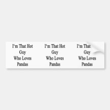 I'm That Hot Guy Who Loves Pandas Bumper Sticker