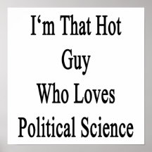 I'm That Hot Guy Who Loves Political Science Print