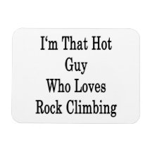I'm That Hot Guy Who Loves Rock Climbing Rectangle Magnet