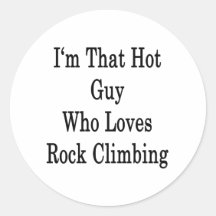 I'm That Hot Guy Who Loves Rock Climbing Round Sticker