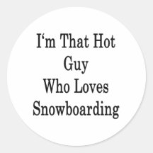 I'm That Hot Guy Who Loves Snowboarding Sticker
