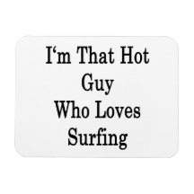 I'm That Hot Guy Who Loves Surfing Vinyl Magnet