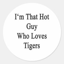I'm That Hot Guy Who Loves Tigers Stickers