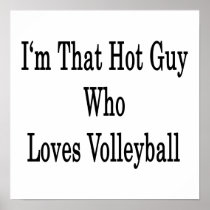 I'm That Hot Guy Who Loves Volleyball Poster