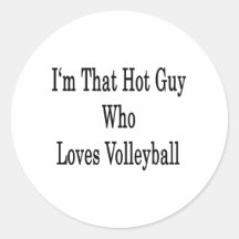 I'm That Hot Guy Who Loves Volleyball Round Sticker