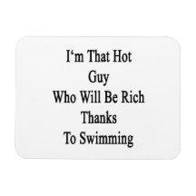 I'm That Hot Guy Who Will Be Rich Thanks To Swimmi Rectangle Magnets