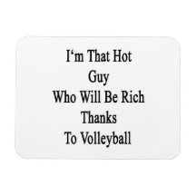 I'm That Hot Guy Who Will Be Rich Thanks To Volley Rectangular Magnet