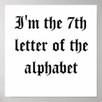 I'm the 7th letter of the alphabet posters