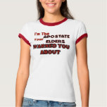 I'm The Apostate Your Elders Warned You About (F) t-shirts