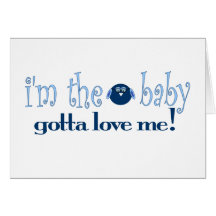 I'm the baby gotta love me greeting cards