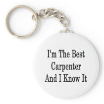 I'm The Best Carpenter And I Know It Keychains