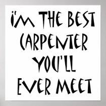 I'm The Best Carpenter You'll Ever Meet Print