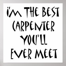 I'm The Best Carpenter You'll Ever Meet Print