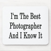 I'm The Best Photographer And I Know It Mousepad