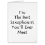 I'm The Best Saxophonist You'll Ever Meet Card