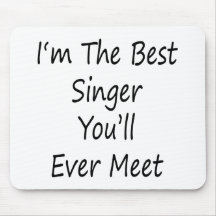 I'm The Best Singer You'll Ever Meet Mousepad