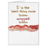 "I'm The Best Thing Since Bacon Wrapped Bacon" cards