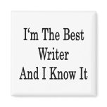 I'm The Best Writer And I Know It Magnet