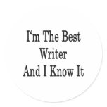 I'm The Best Writer And I Know It Round Sticker