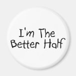 Im The Better Half Fridge Magnet