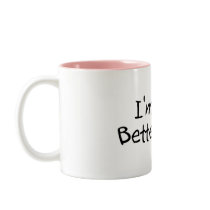 Im The Better Half Mugs
