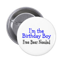 I'm The Birthday Boy Free Beer Needed Pins