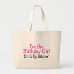 Im The Birthday Girl Drink Up Bitches Bag