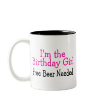 Im The Birthday Girl Free Beer Needed Mug