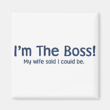 I'm the Boss My Wife Said So Magnets