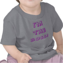I'm the boss! tshirt