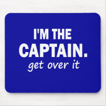 I'M THE CAPTAIN. GET OVER IT - MOUSEPADS