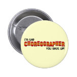 I'm the Choreographer, You Shut Up! Pins