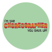 I'm the Choreographer, You Shut Up! Sticker