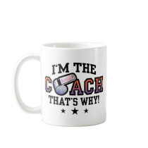 I'm The Coach That's Why Mug