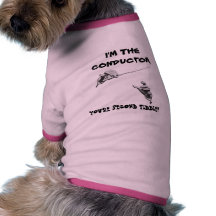 I'M THE CONDUCTOR, YOU'RE SECOND FIDDLE! PET TOP DOG TSHIRT