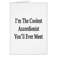 I'm The Coolest Accordionist You'll Ever Meet Greeting Card