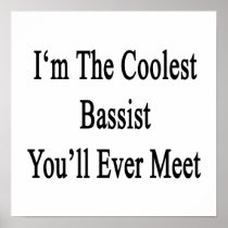I'm The Coolest Bassist You'll Ever Meet Poster