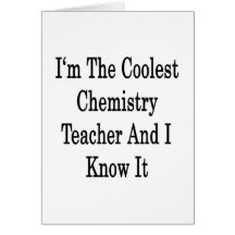 I'm The Coolest Chemistry Teacher And I Know It Card