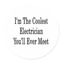 I'm The Coolest Electrician You'll Ever Meet Round Sticker