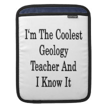 I'm The Coolest Geology Teacher And I Know It iPad Sleeve