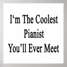I'm The Coolest Pianist You'll Ever Meet Print