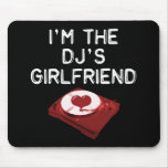 I'm The DJ's Girlfriend mousepads