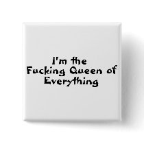 Im The Fucking Queen Of Everything
