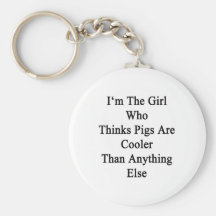 I'm The Girl Who Thinks Pigs Are Cooler Than Anyth Key Chain