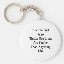 I'm The Girl Who Thinks Sea Lions Are Cooler Than Key Chains