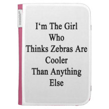 I'm The Girl Who Thinks Zebras Are Cooler Than Any Kindle Folio Case