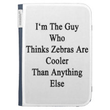 I'm The Guy Who Thinks Zebras Are Cooler Than Anyt Kindle Keyboard Cases
