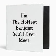 I'm The Hottest Banjoist You'll Ever Meet 3 Ring Binders