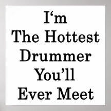 I'm The Hottest Drummer You'll Ever Meet Posters